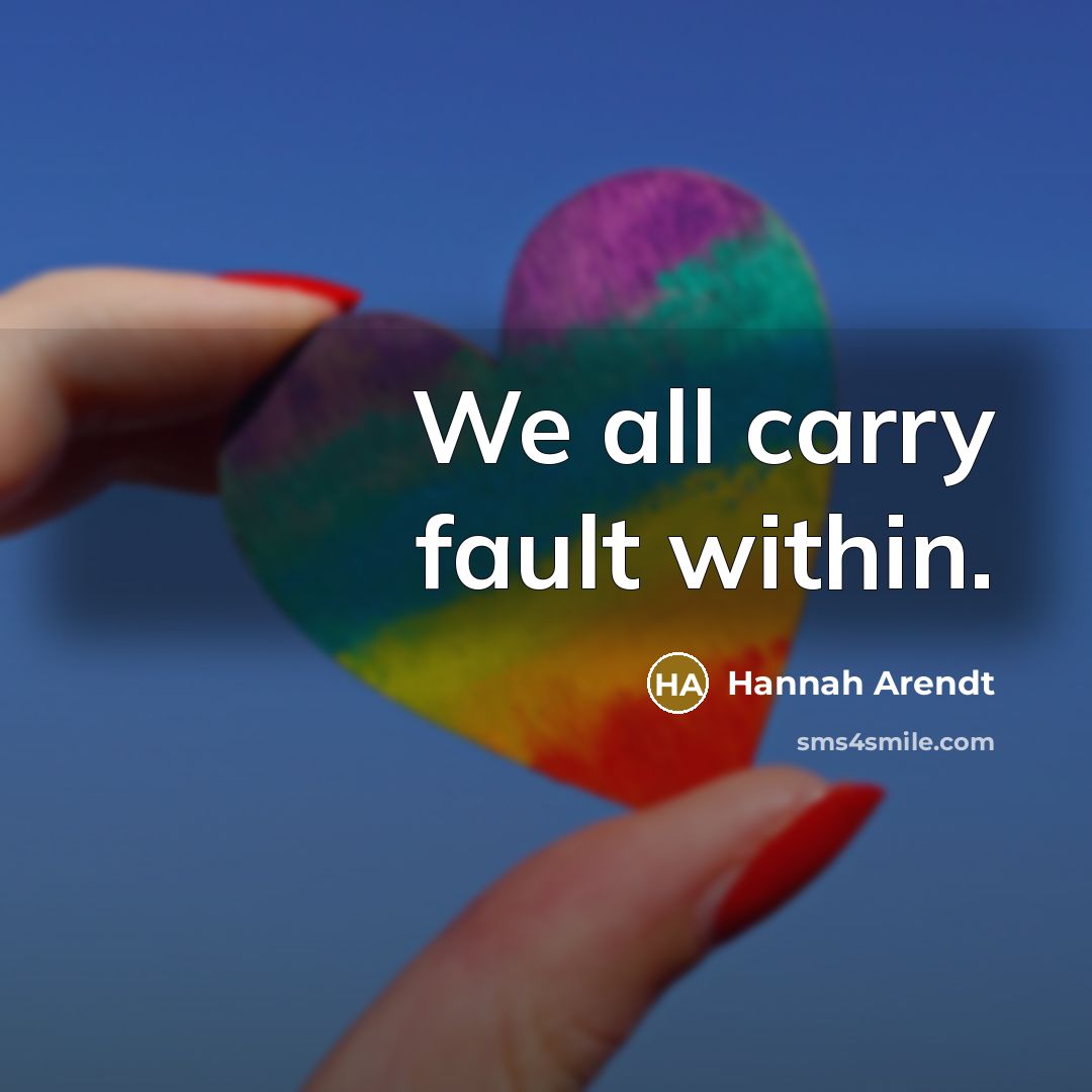 “We all carry fault within.…” quote by Hannah Arendt
