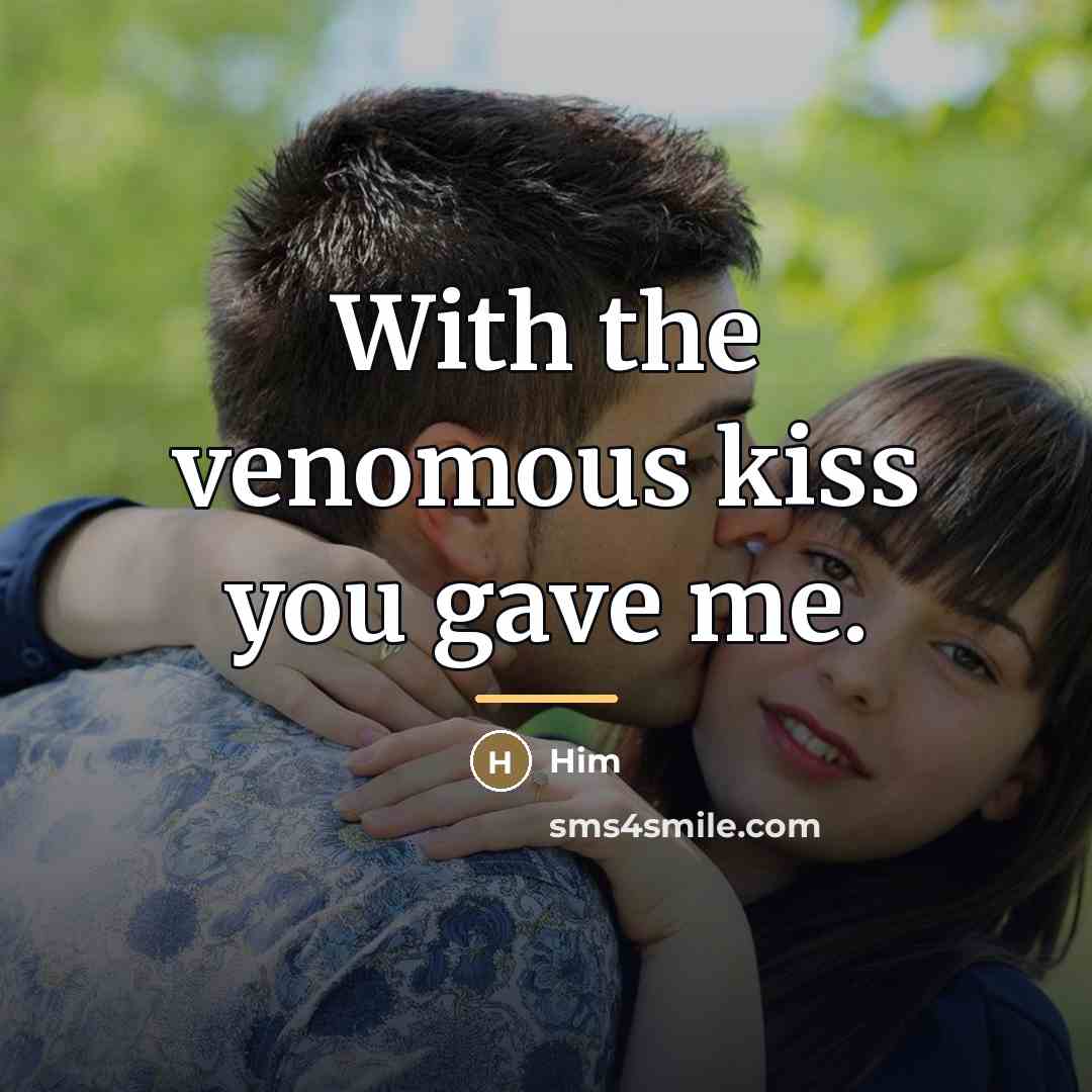 “With the venomous kiss you gave me.…” quote by Him