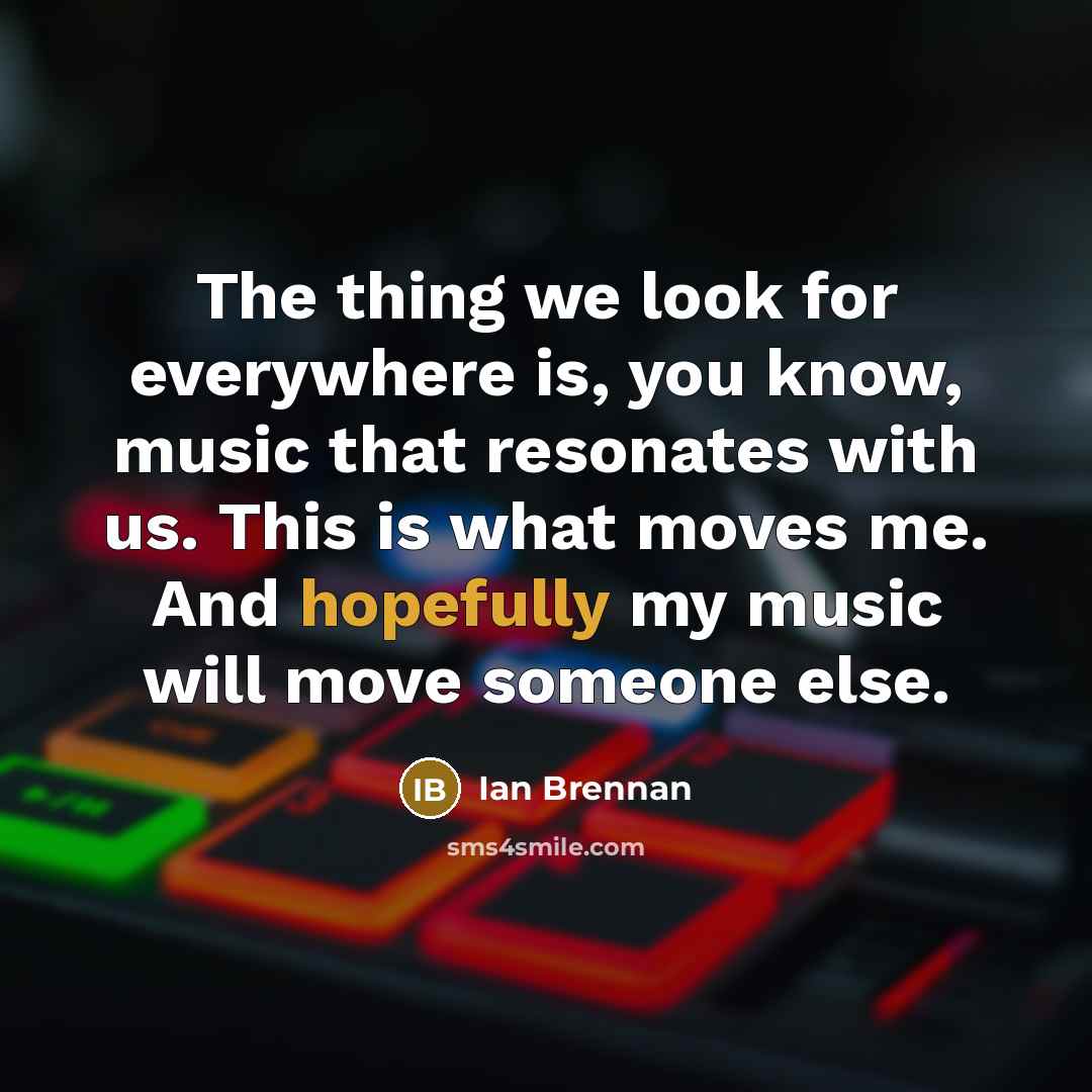 “The thing we look for everywhere is, you know, music…” quote by Ian Brennan