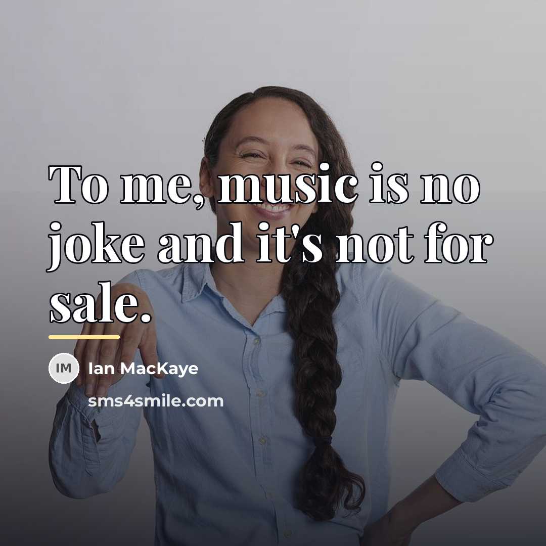 “To me, music is no joke and it's not for…” quote by Ian MacKaye