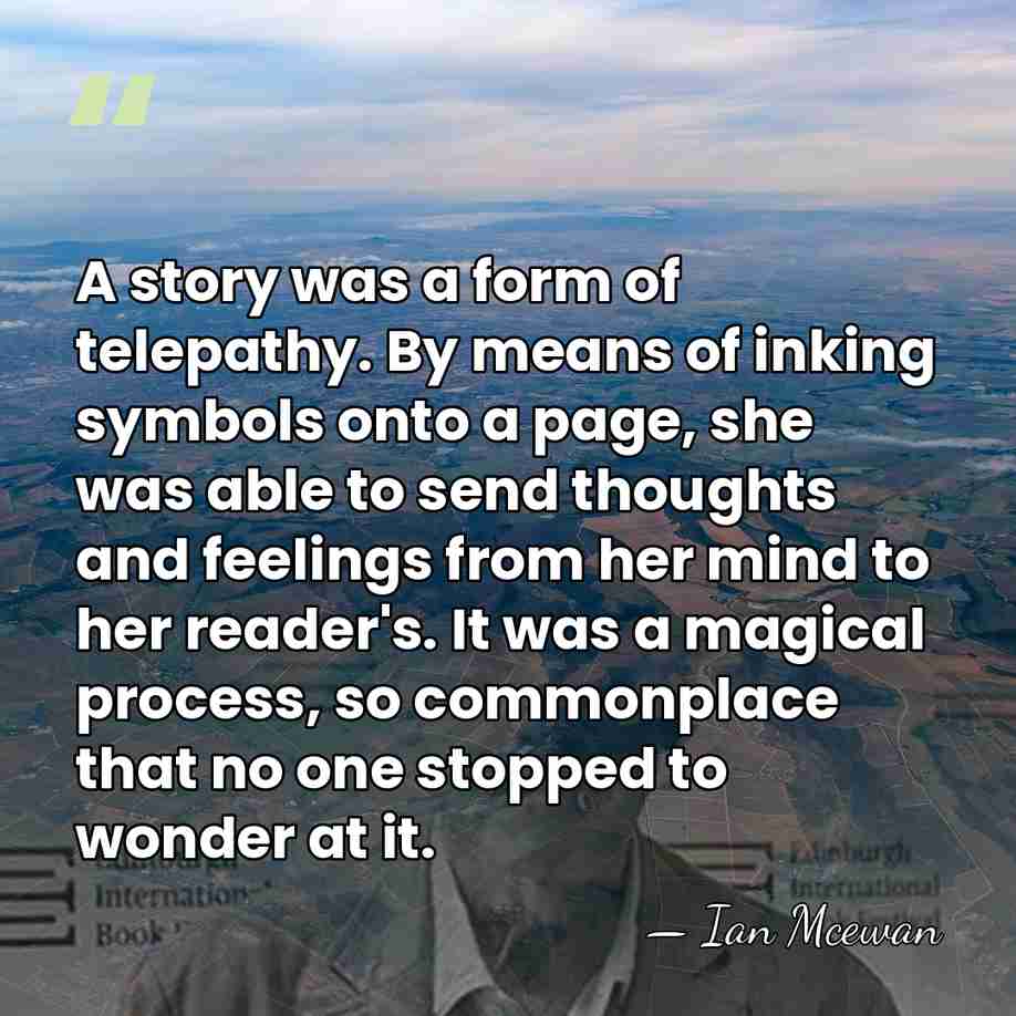 A story was a form of telepathy. By means of inking symbols&hellip; - Ian Mcewan