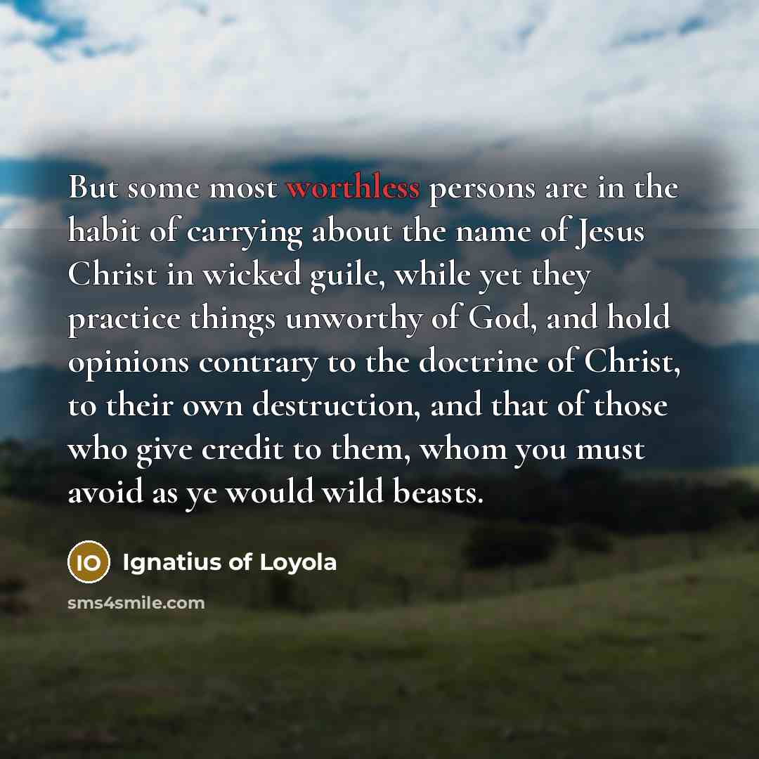“But some most worthless persons are in the habit of…” quote by Ignatius of Loyola