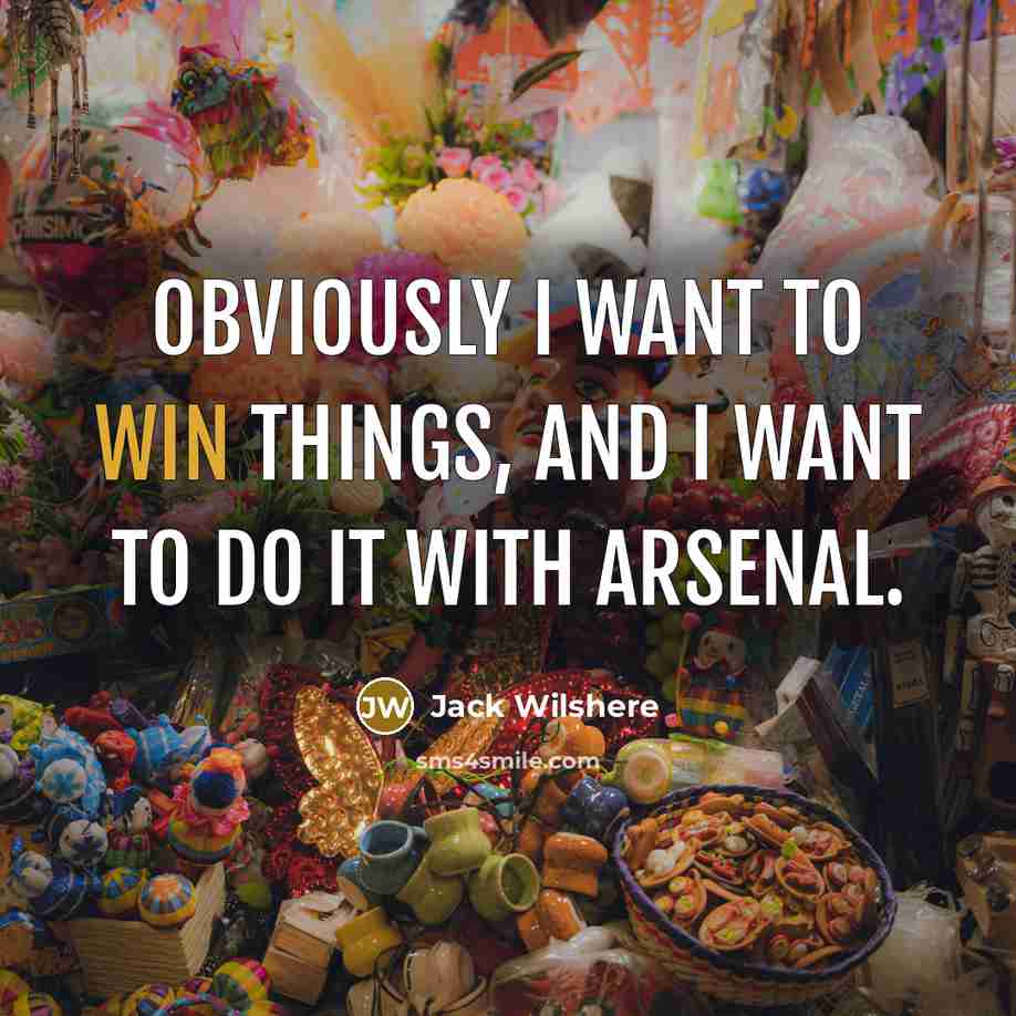“Obviously I want to win things, and I want to…” quote by Jack Wilshere