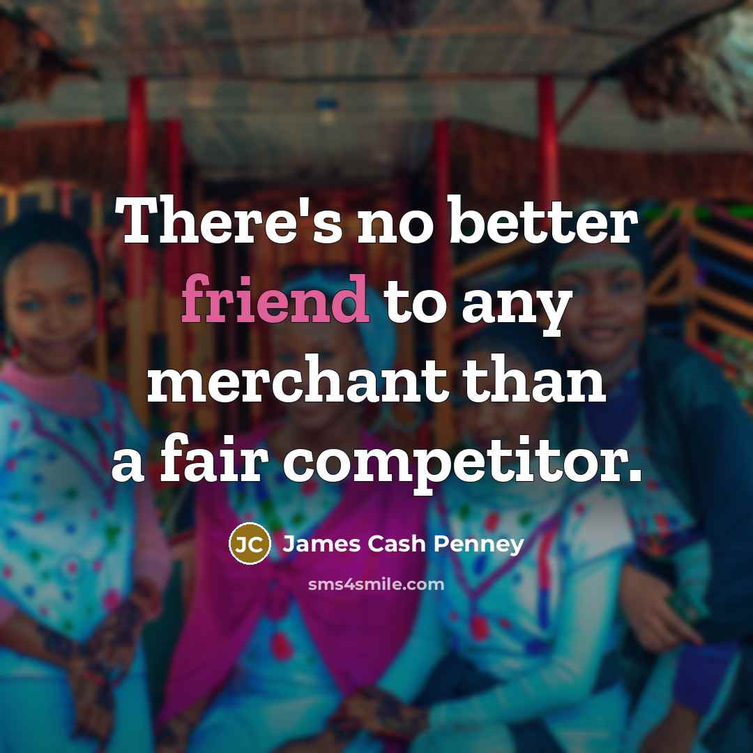 “There's no better friend to any merchant than a fair…” quote by James Cash Penney