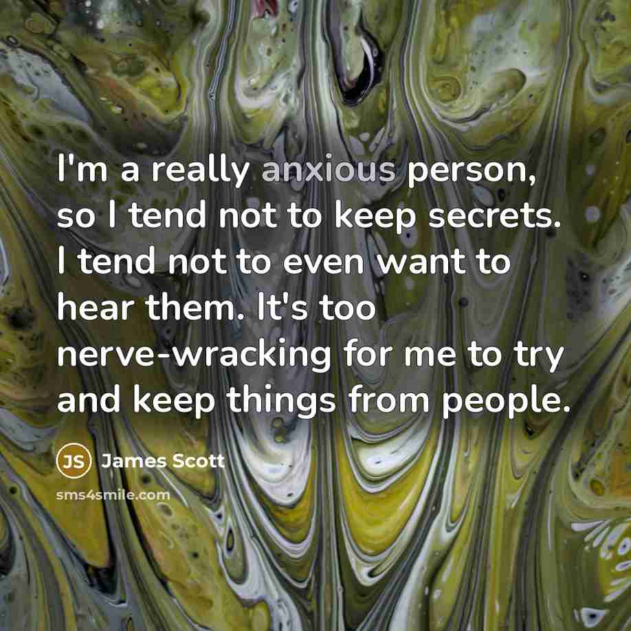 “I'm a really anxious person, so I tend not to…” quote by James Scott