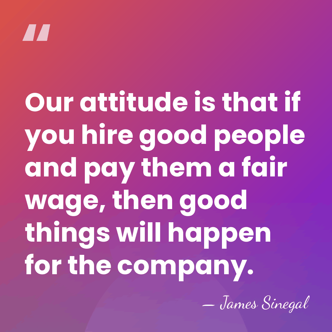 Our attitude is that if you hire good people and pay them&hellip; - James Sinegal