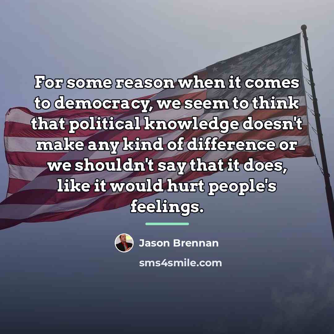 “For some reason when it comes to democracy, we seem…” quote by Jason Brennan