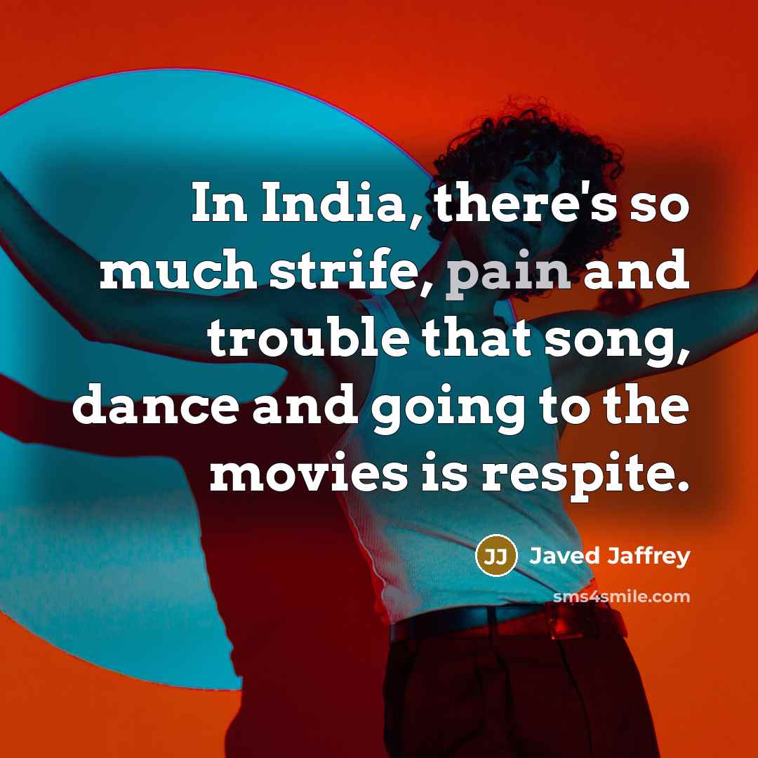“In India, there's so much strife, pain and trouble that…” quote by Javed Jaffrey