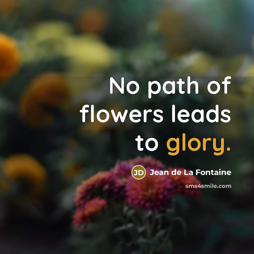 “No path of flowers leads to glory.…” quote by Jean de La Fontaine