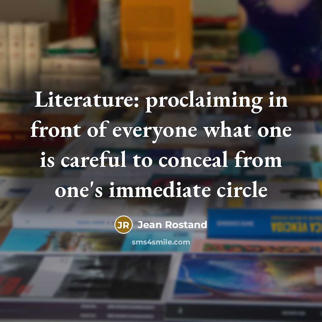 “Literature: proclaiming in front of everyone what one is careful…” quote by Jean Rostand
