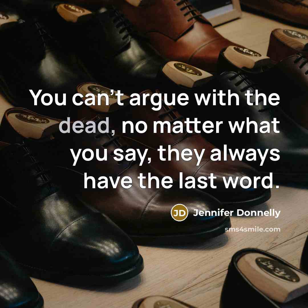“You can't argue with the dead, no matter what you…” quote by Jennifer Donnelly