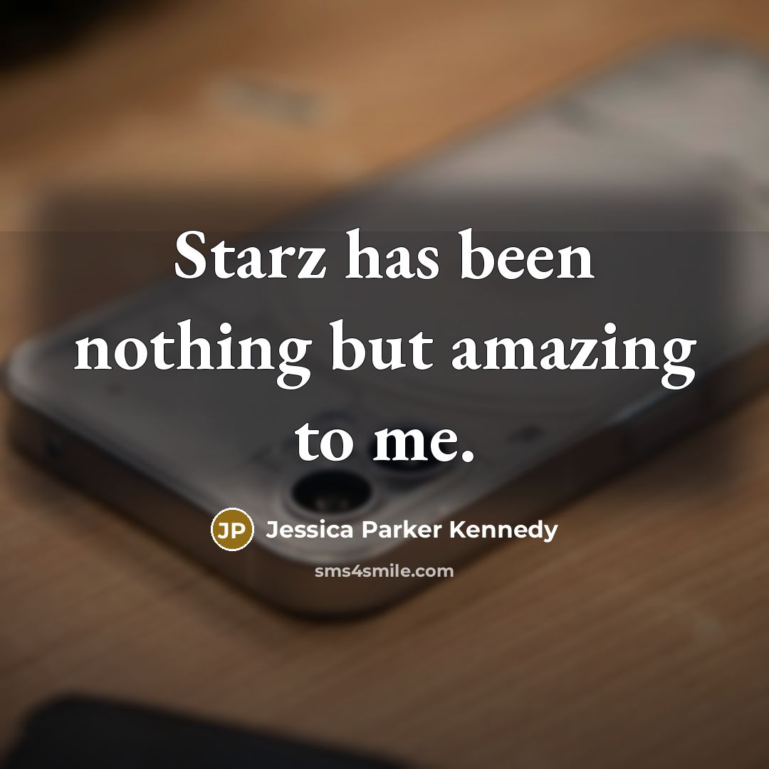 “Starz has been nothing but amazing to me.…” quote by Jessica Parker Kennedy
