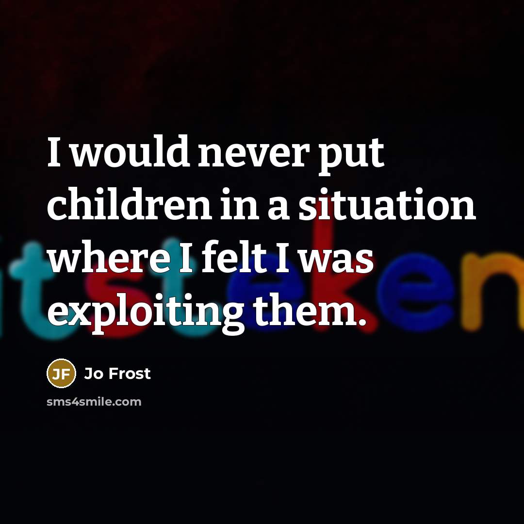 “I would never put children in a situation where I…” quote by Jo Frost