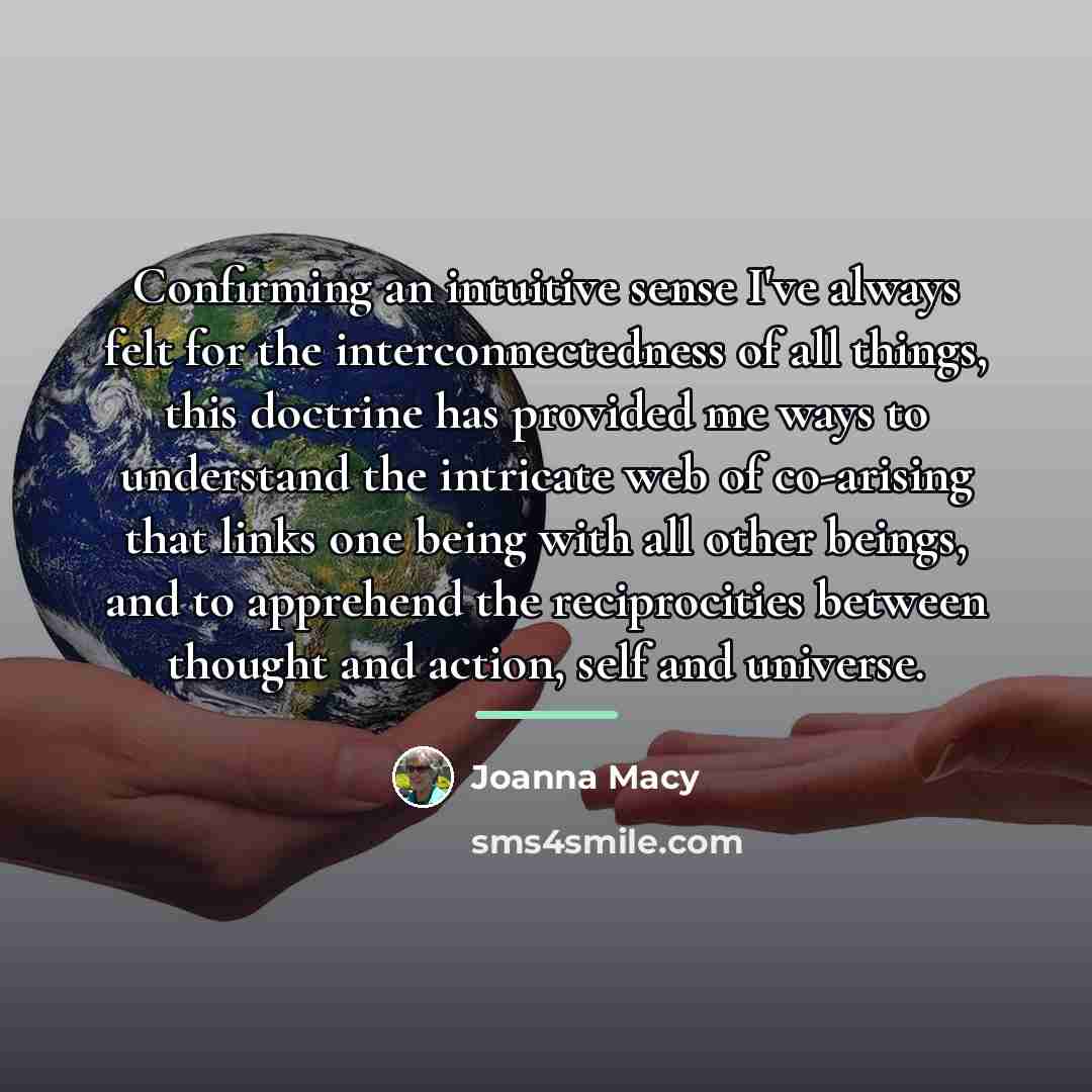 “Confirming an intuitive sense I've always felt for the interconnectedness…” quote by Joanna Macy