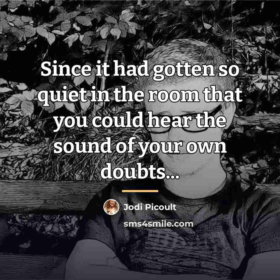 “Since it had gotten so quiet in the room that…” quote by Jodi Picoult