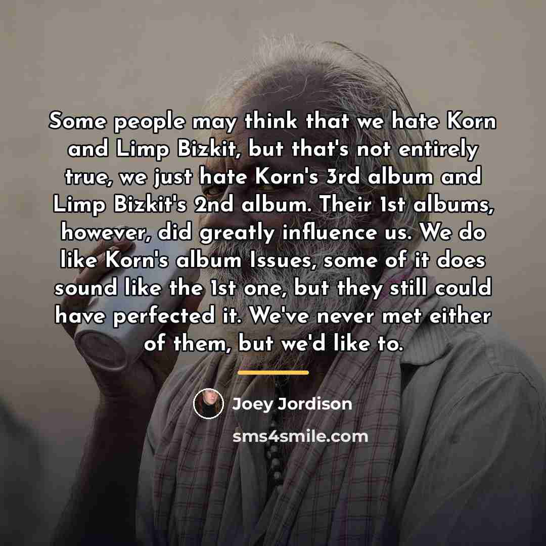 “Some people may think that we hate Korn and Limp…” quote by Joey Jordison