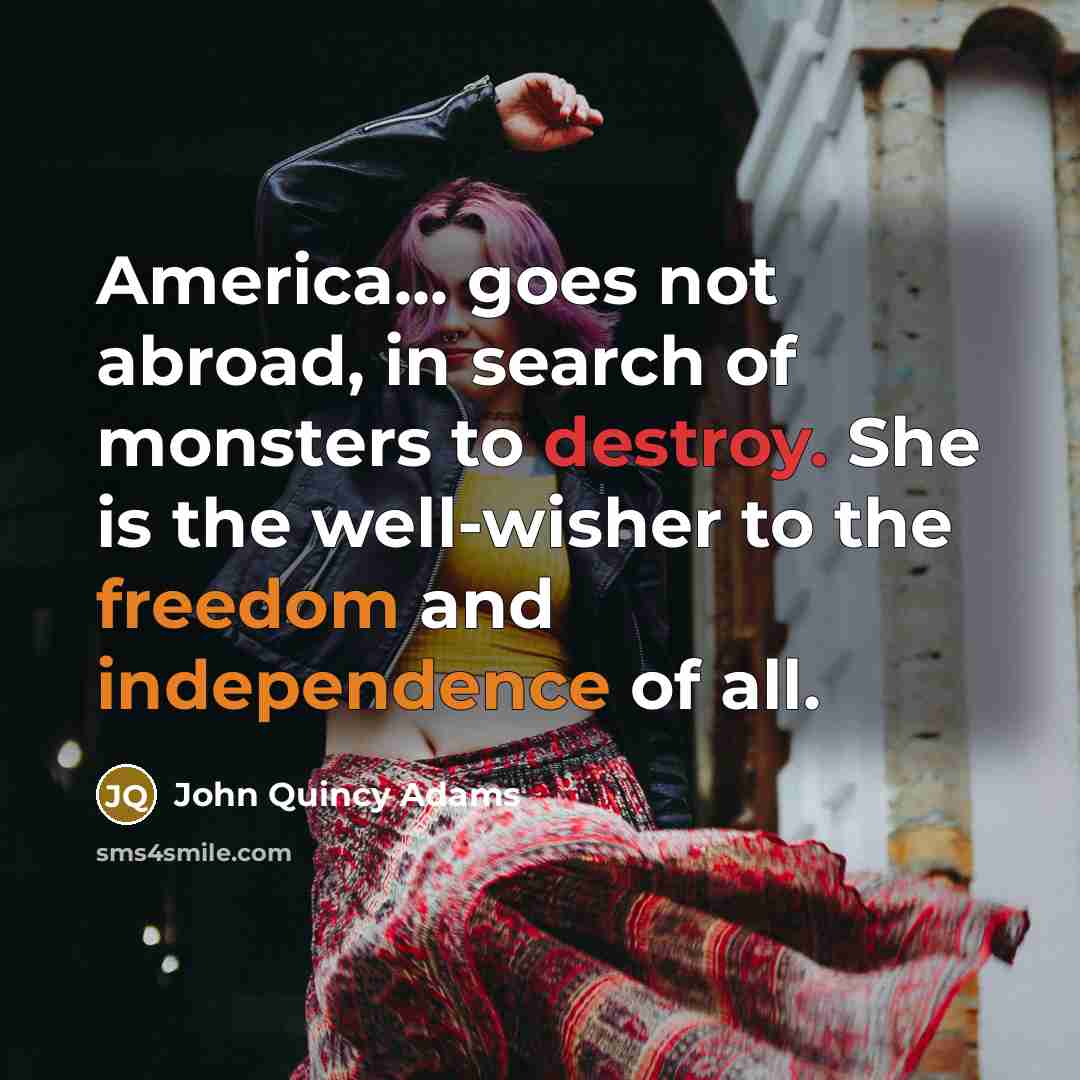 “America... goes not abroad, in search of monsters to destroy.…” quote by John Quincy Adams
