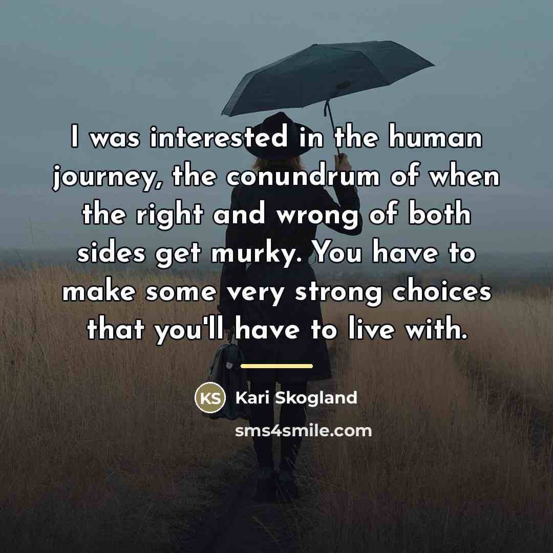 “I was interested in the human journey, the conundrum of…” quote by Kari Skogland