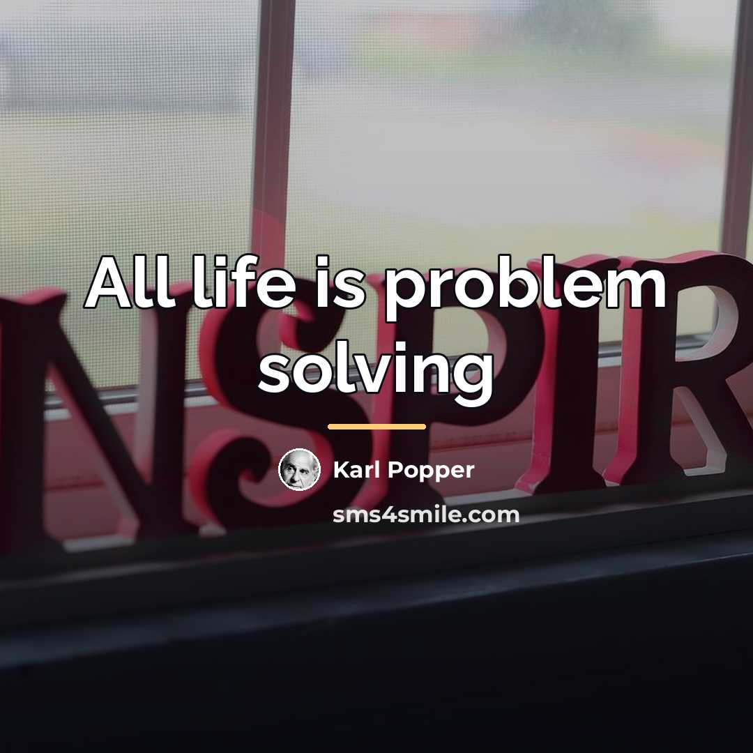“All life is problem solving…” quote by Karl Popper