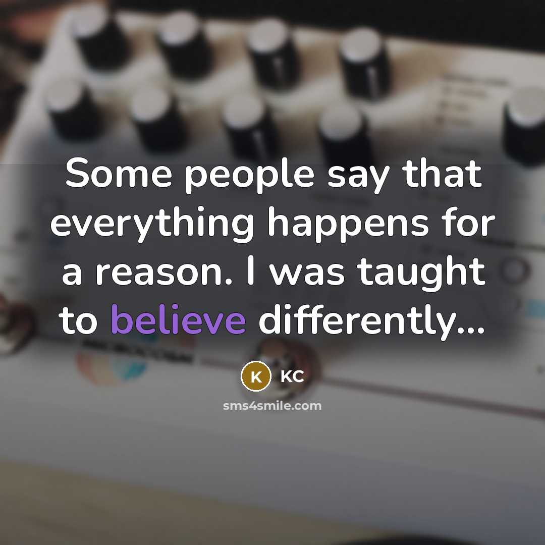 “Some people say that everything happens for a reason. I…” quote by KC