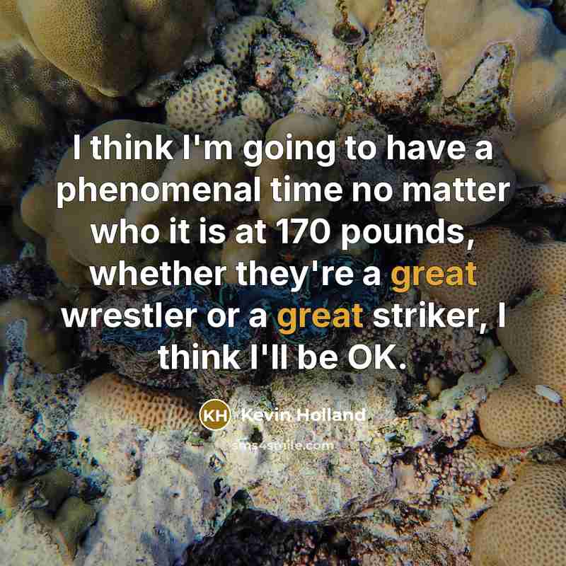 “I think I'm going to have a phenomenal time no…” quote by Kevin Holland