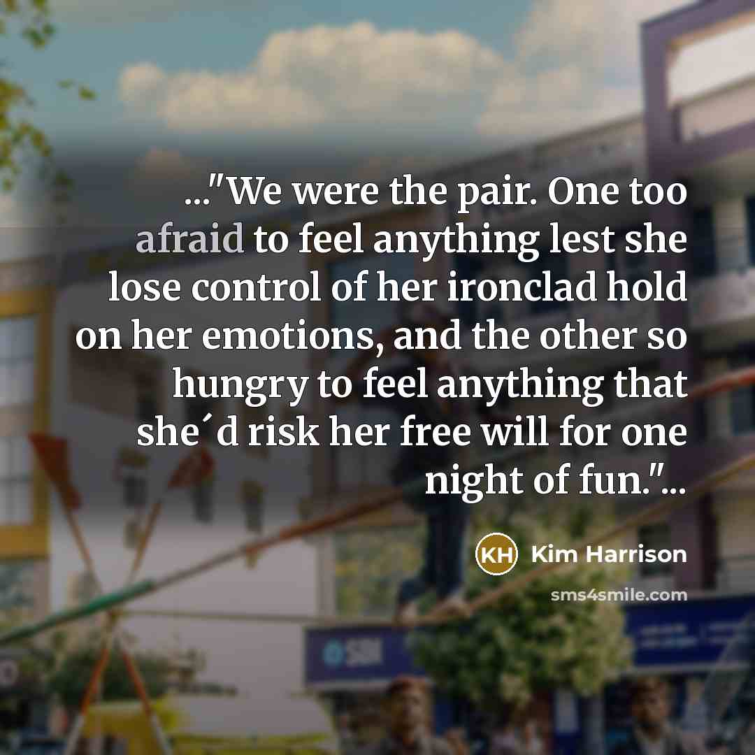 “..."We were the pair. One too afraid to feel anything…” quote by Kim Harrison