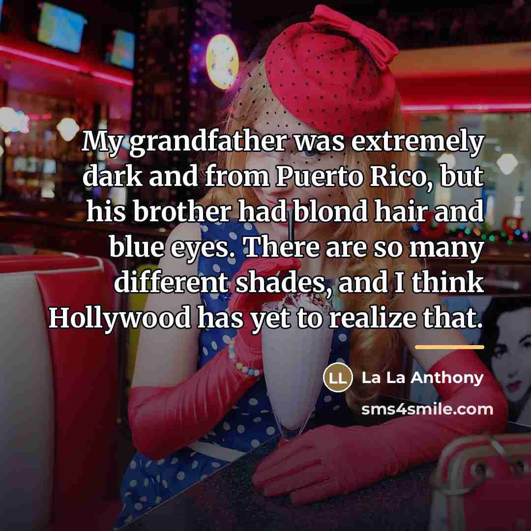 “My grandfather was extremely dark and from Puerto Rico, but…” quote by La La Anthony