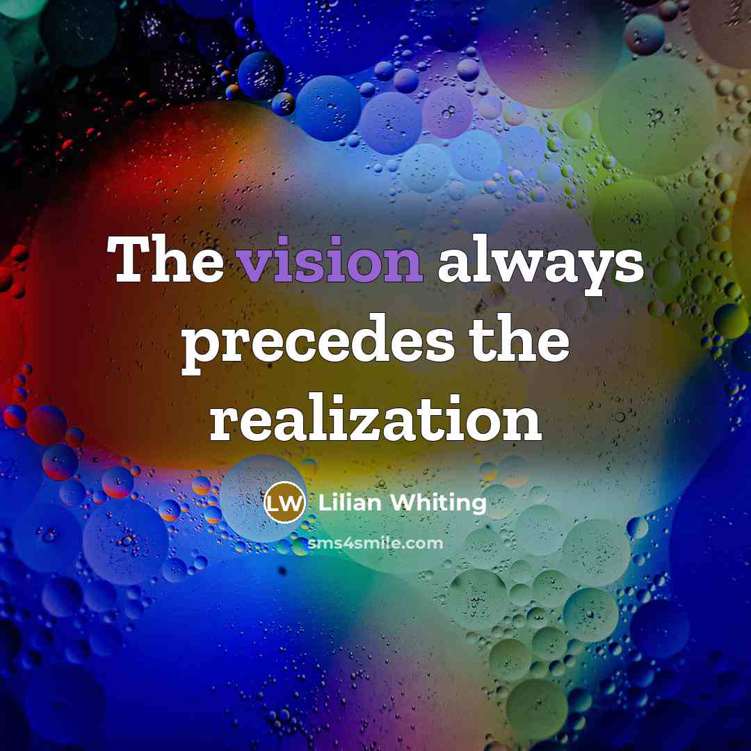 “The vision always precedes the realization…” quote by Lilian Whiting