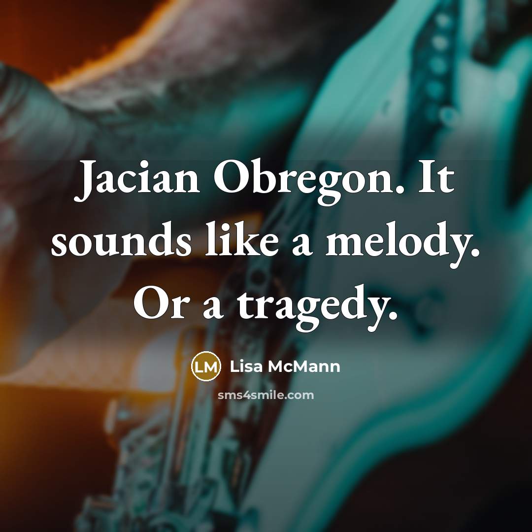 “Jacian Obregon. It sounds like a melody. Or a tragedy.…” quote by Lisa McMann
