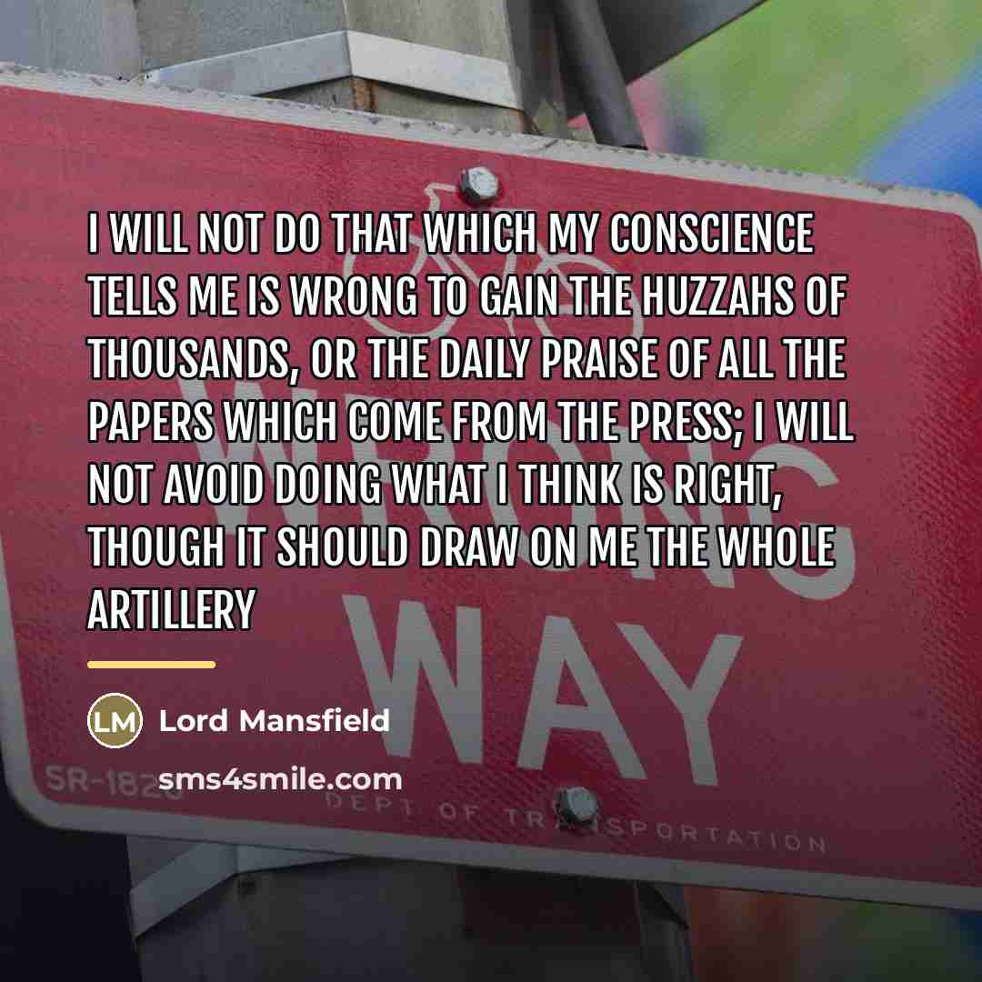“I will not do that which my conscience tells me…” quote by Lord Mansfield