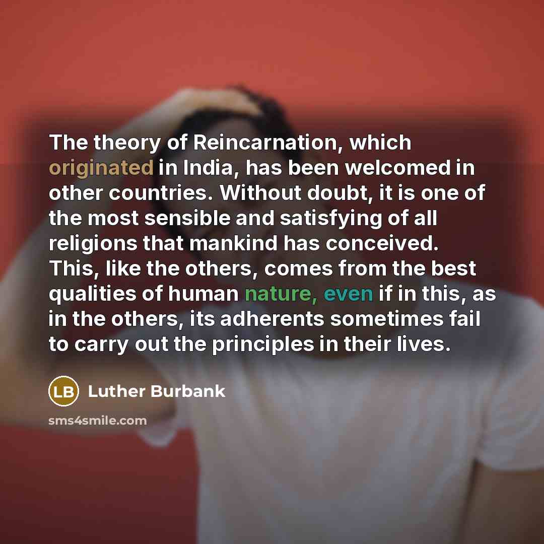 “The theory of Reincarnation, which originated in India, has been…” quote by Luther Burbank