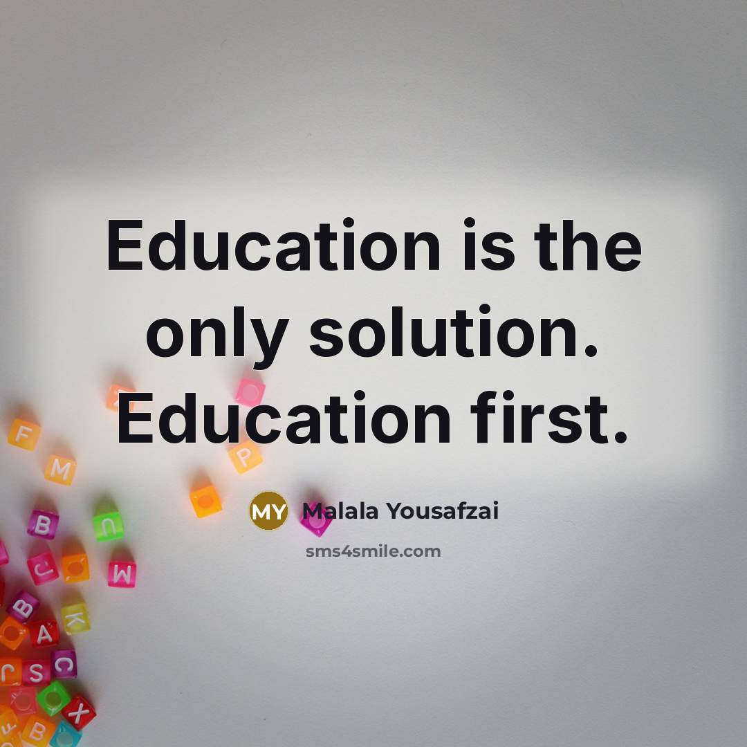 “Education is the only solution. Education first.” quote by Malala Yousafzai