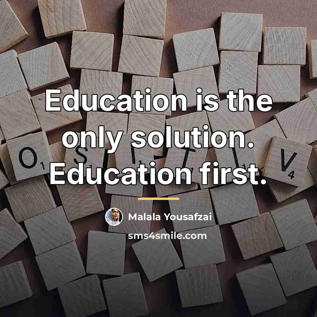 “Education is the only solution. Education first.…” quote by Malala Yousafzai