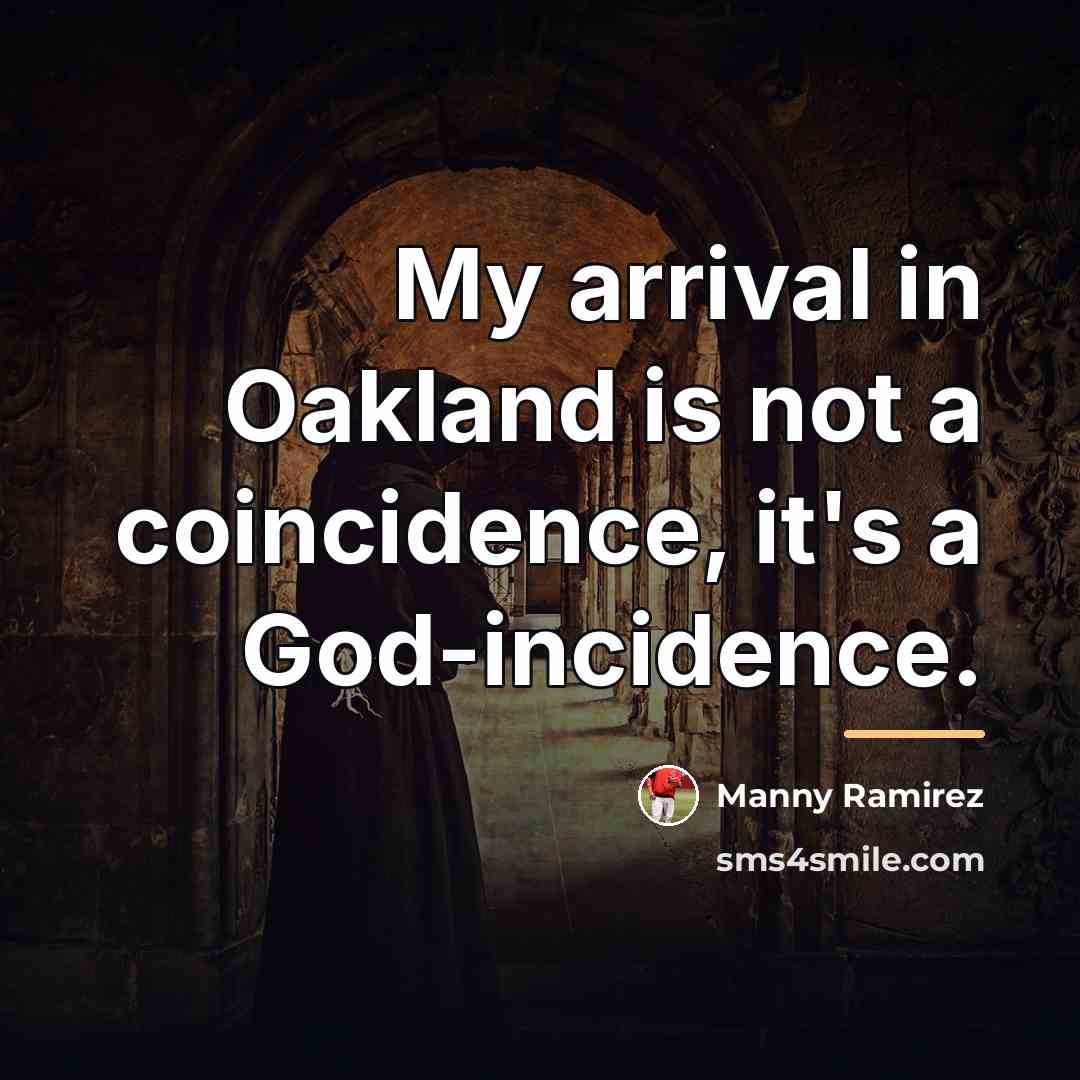 “My arrival in Oakland is not a coincidence, it's a…” quote by Manny Ramirez