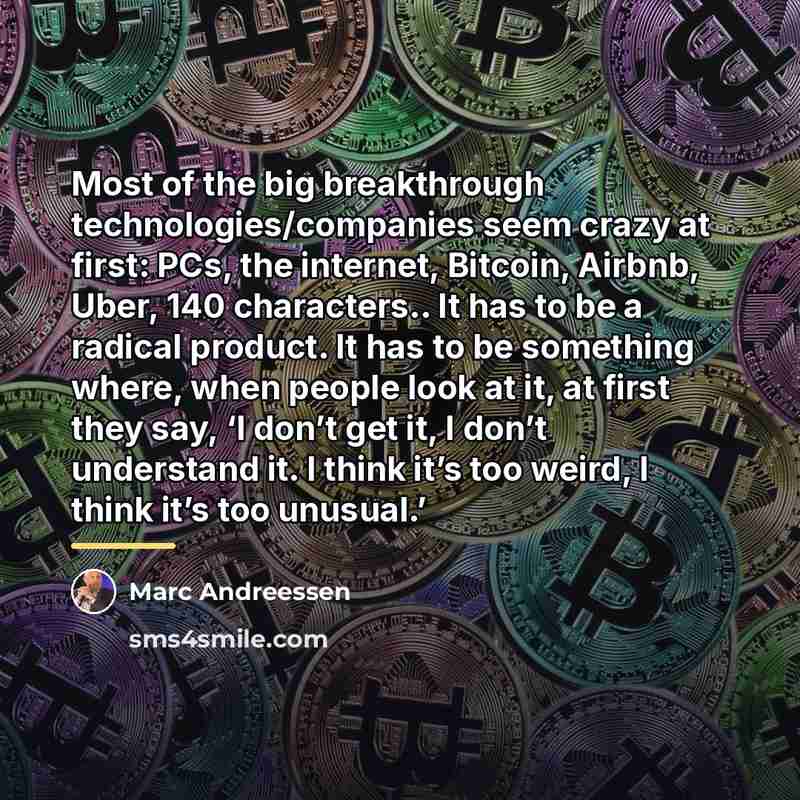“Most of the big breakthrough technologies/companies seem crazy at first:…” quote by Marc Andreessen
