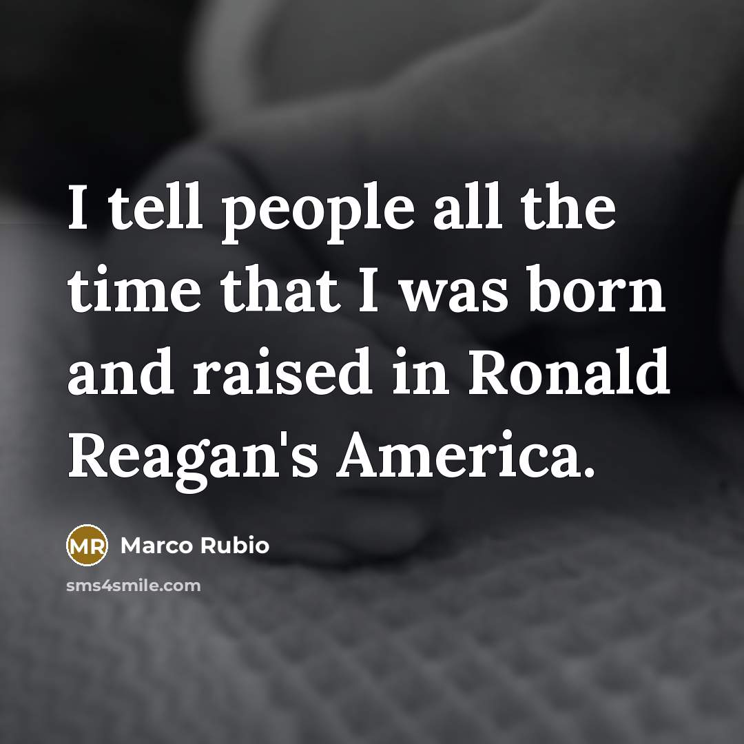 “I tell people all the time that I was born…” quote by Marco Rubio
