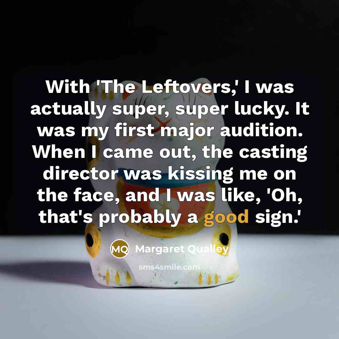 “With 'The Leftovers,' I was actually super, super lucky. It…” quote by Margaret Qualley