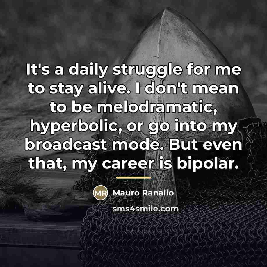 “It's a daily struggle for me to stay alive. I…” quote by Mauro Ranallo