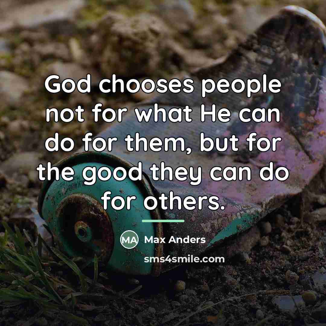 “God chooses people not for what He can do for…” quote by Max Anders