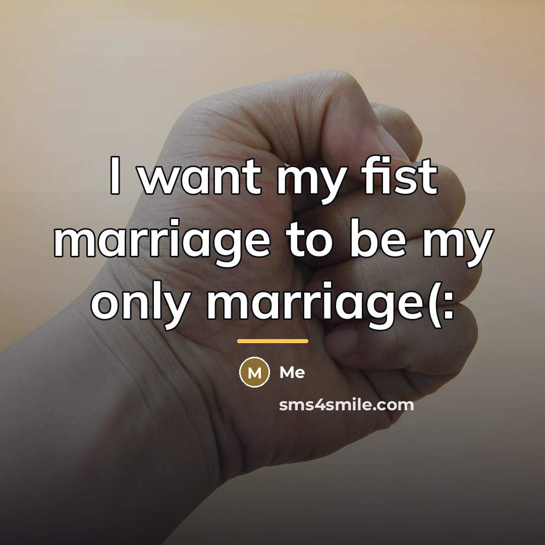 “I want my fist marriage to be my only marriage(:…” quote by ME