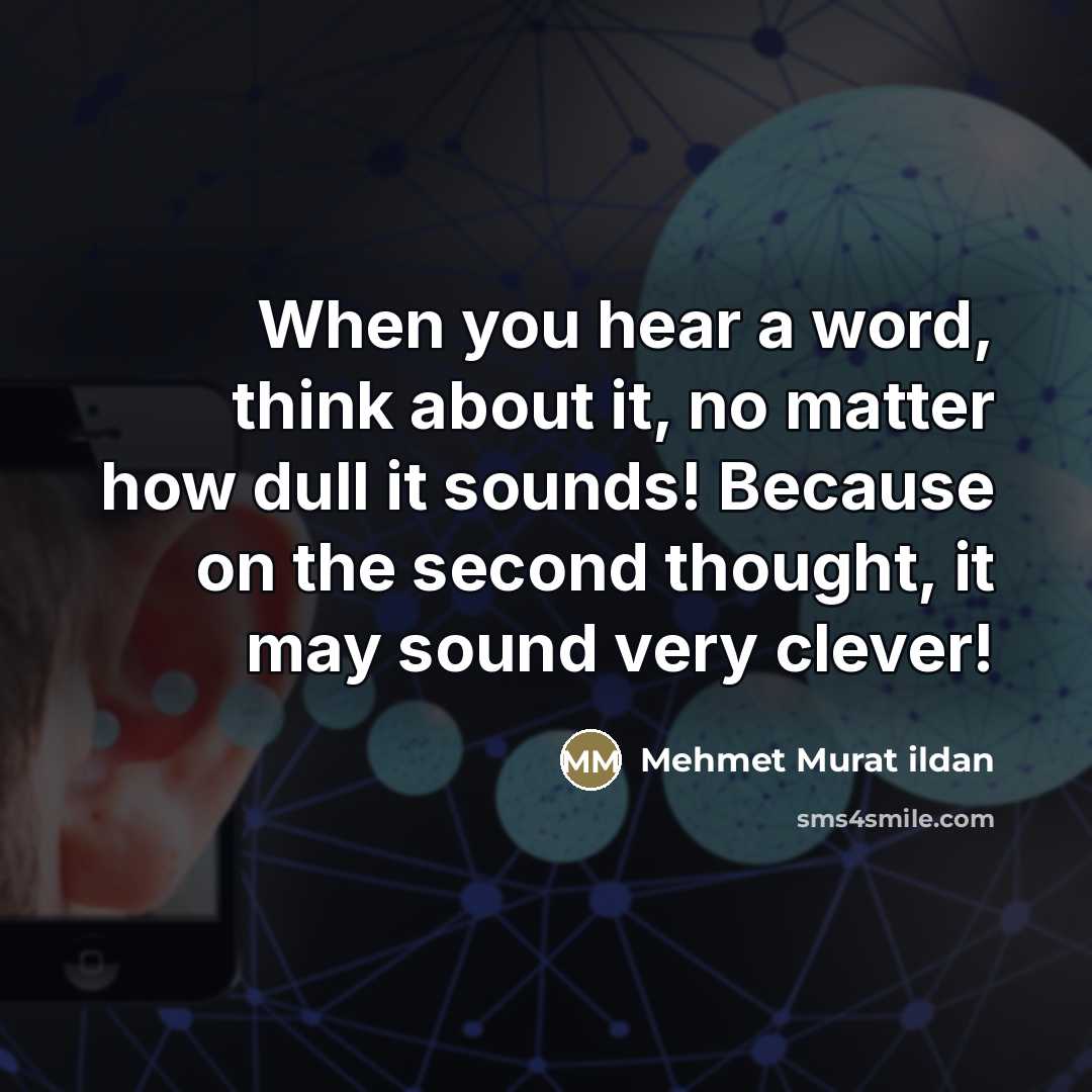 “When you hear a word, think about it, no matter…” quote by Mehmet Murat Ildan