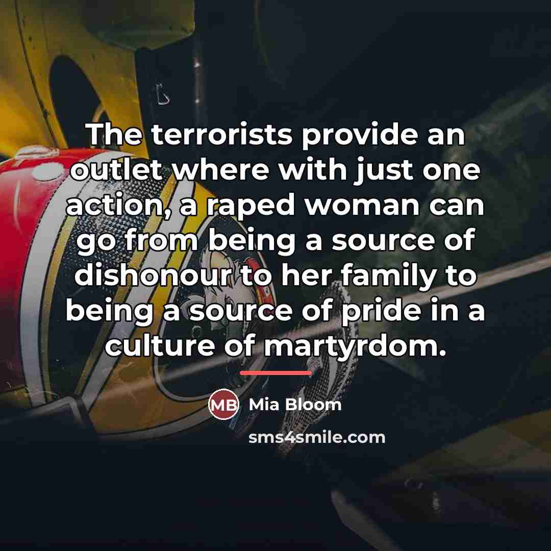 “The terrorists provide an outlet where with just one action,…” quote by Mia Bloom
