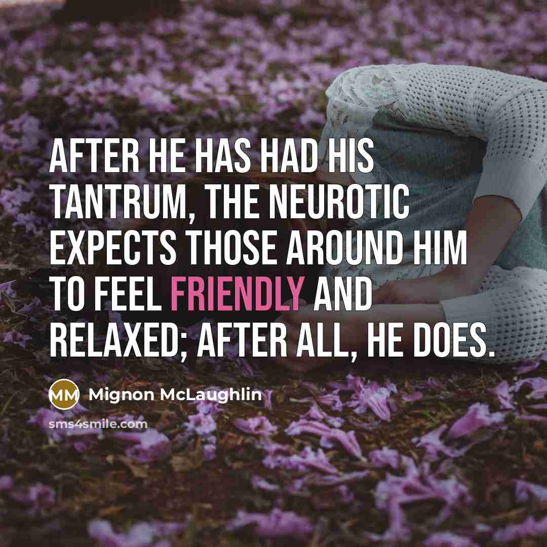 “After he has had his tantrum, the neurotic expects those…” quote by Mignon McLaughlin