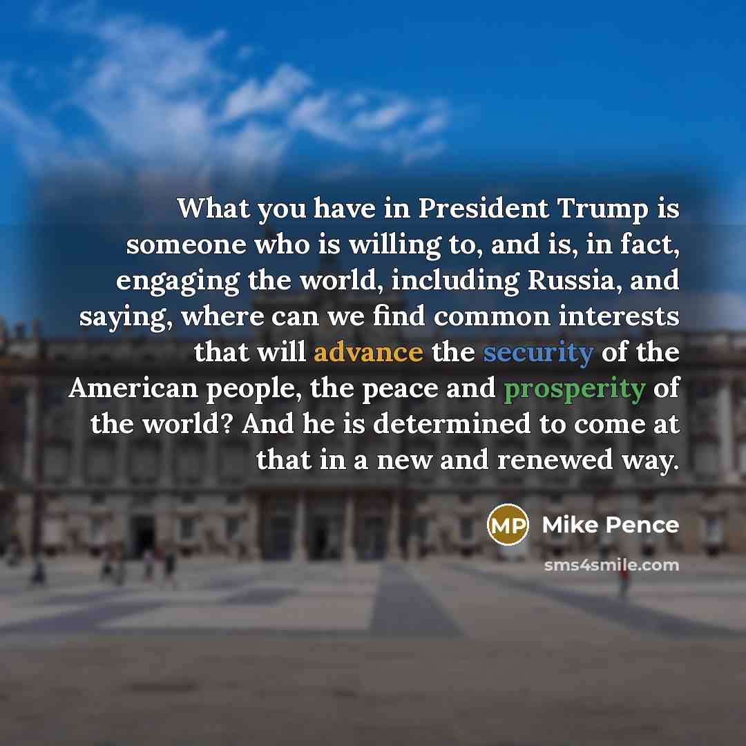 “What you have in President Trump is someone who is…” quote by Mike Pence