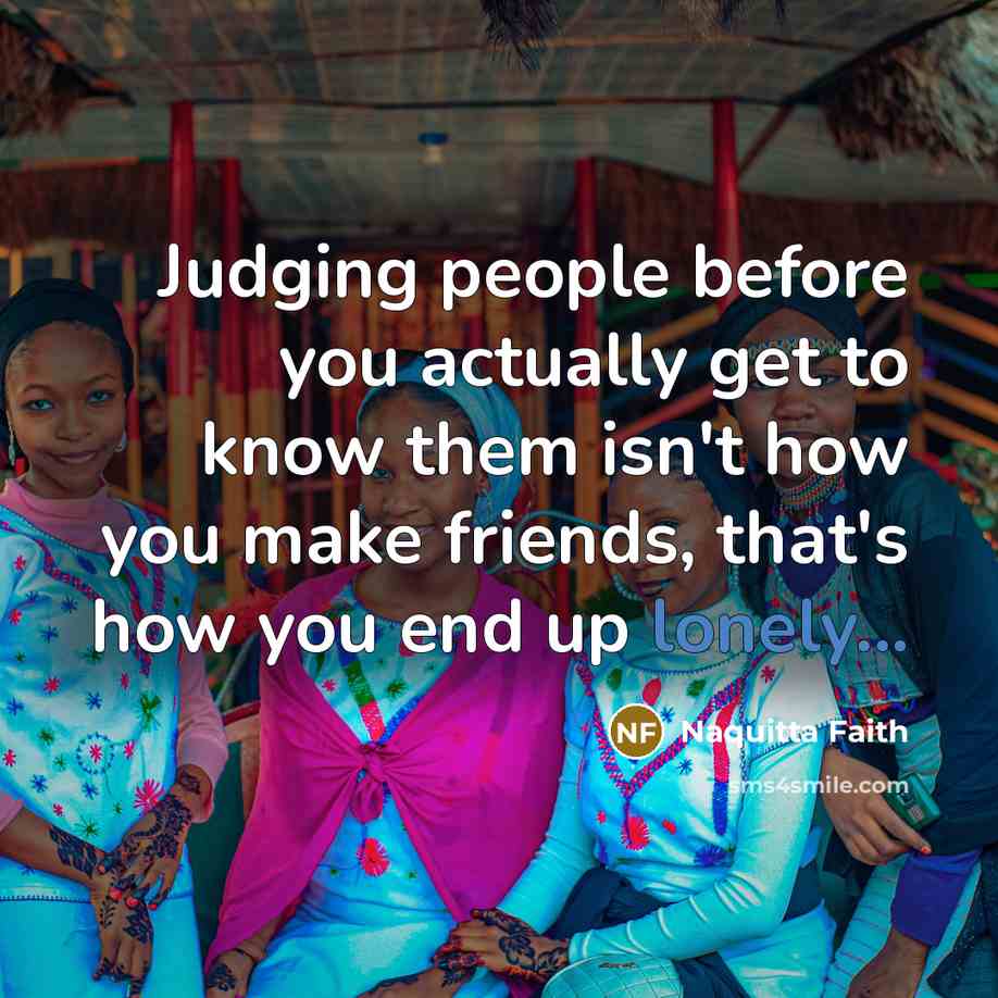 “Judging people before you actually get to know them isn't…” quote by Naquitta Faith