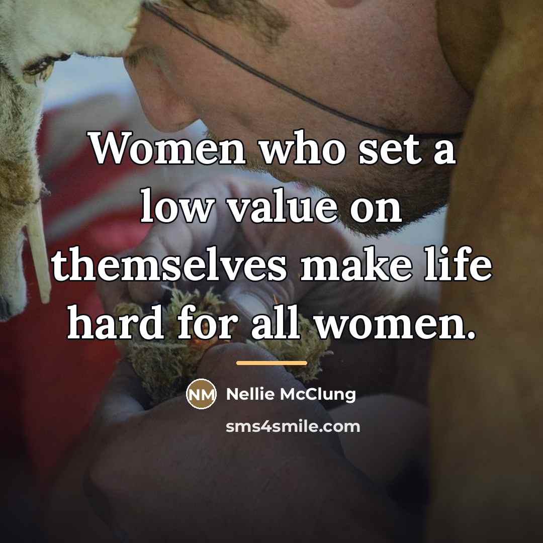 “Women who set a low value on themselves make life…” quote by Nellie Mcclung