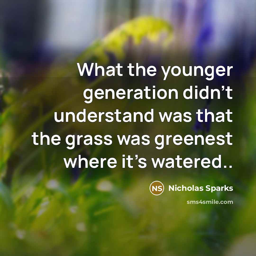 “What the younger generation didn't understand was that the grass…” quote by Nicholas Sparks