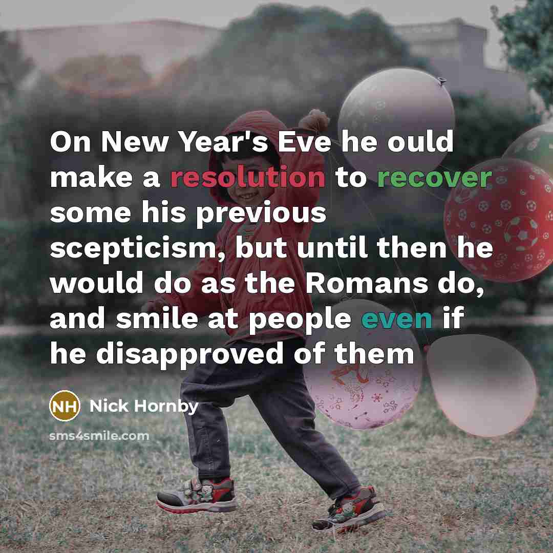 “On New Year's Eve he ould make a resolution to…” quote by Nick Hornby