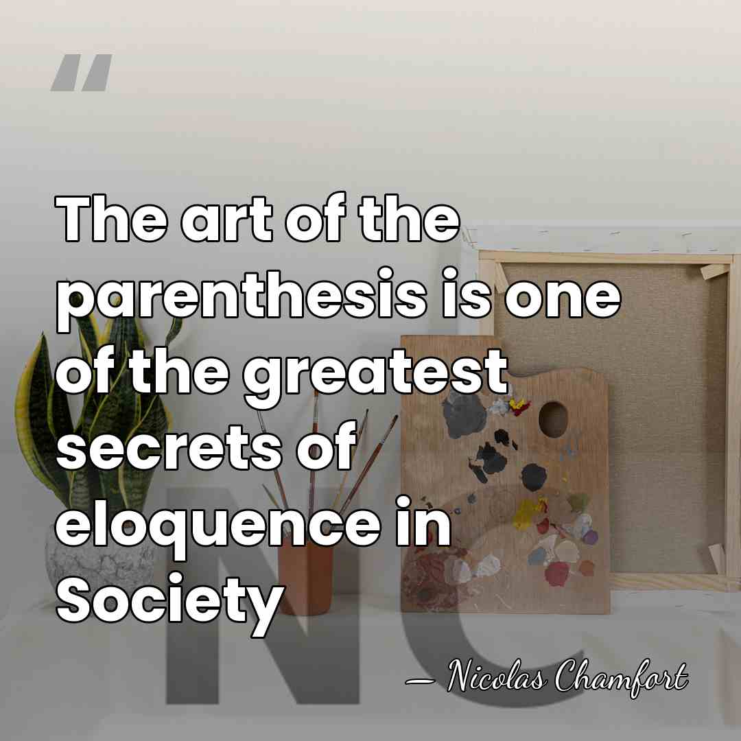 The art of the parenthesis is one of the greatest secrets of&hellip; - Nicolas Chamfort