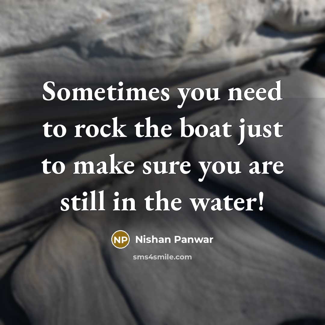 “Sometimes you need to rock the boat just to make…” quote by Nishan Panwar